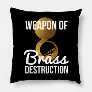 Funny Sousaphone Player Gift Weapon Of Brass Destruction Pillow