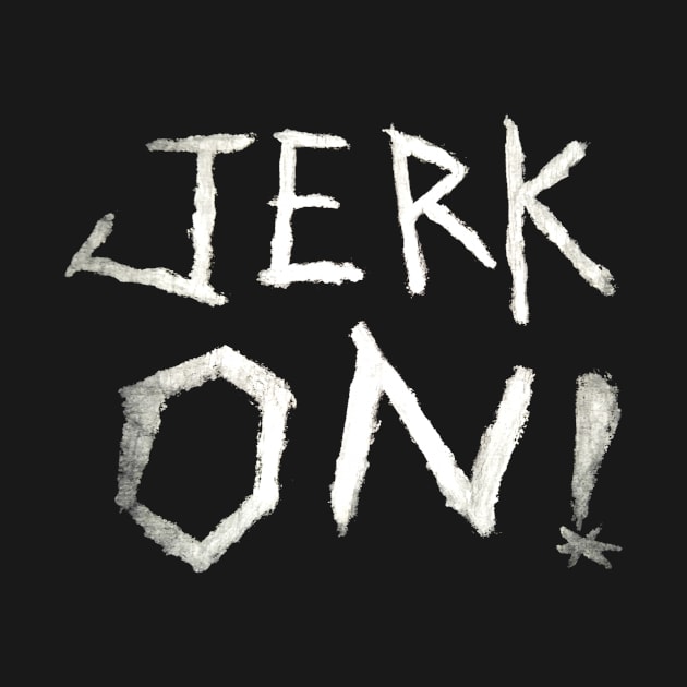 Lenny's "Jerk On!" Shirt by FirePitProductions