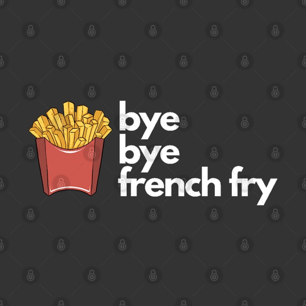 Bye Bye French Fry by JoeHx