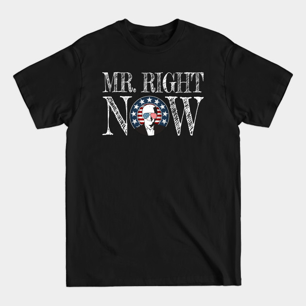 Discover Joe Biden Mr. Right Now Biden 46 President - Biden Harris Supporter - T-Shirt