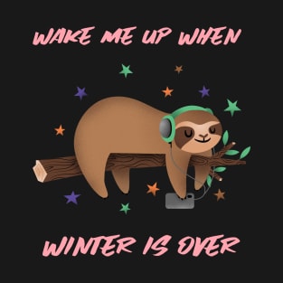 Wake Me Up When Winter Is Over T-Shirt
