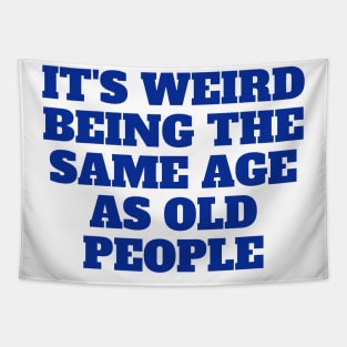 It's Weird Being The Same Age As Old People, gift for her, funny Tapestry