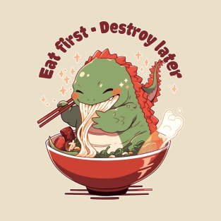 Godzilla - Eat first, destroy later T-Shirt