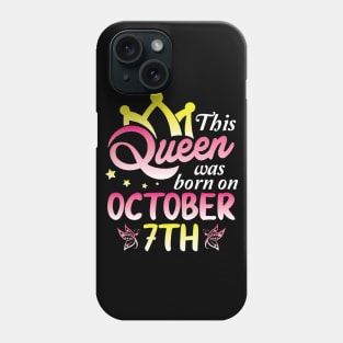 This Queen Was Born On October 7th Happy Birthday To Me You Nana Mommy Aunt Sister Wife Daughter Phone Case