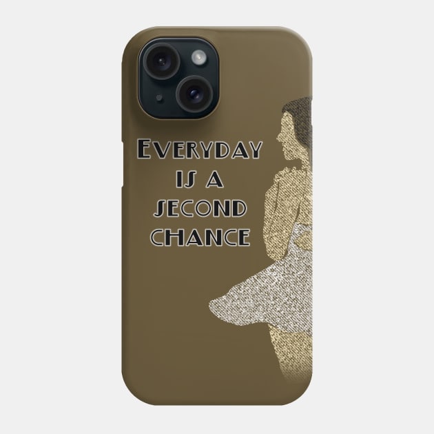 Everyday is a second chance Phone Case by djmrice