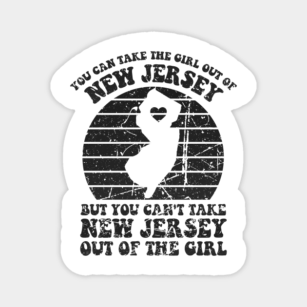 NJ Home for New Jersey Girl are Girl and NJ Girls You Can Take The Girl Out Of NJ for NJ Family Jersey Girl Magnet by GraviTeeGraphics