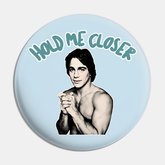 Hold Me Closer, Tony Danza - Humorous Lyric Design - Lyrics Quotes Song - Pin | Teepublic