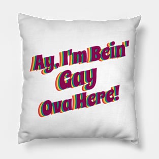 Ay' I'm Bein' Gay Ova Here, rainbow Pillow