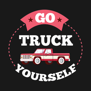 Funny Trucker Gift - Go Truck Yourself T-Shirt