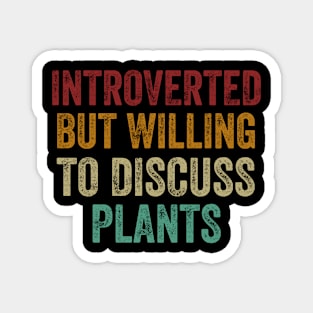 Introverted But Willing To Discuss Plants Magnet