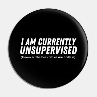 I Am Currently Unsupervised Pin
