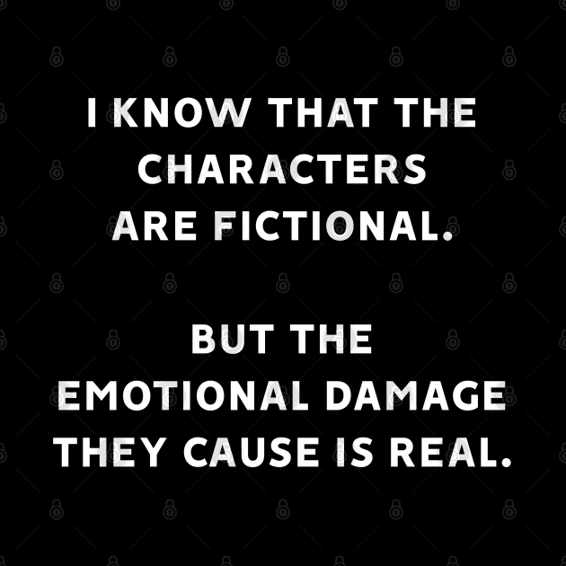 I Know That The Characters Are Fictional But The Emotional Damage They Cause Is Real by MoviesAndOthers