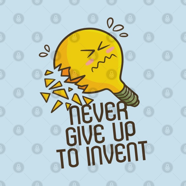 Never Give Up to Invent by Jocularity Art