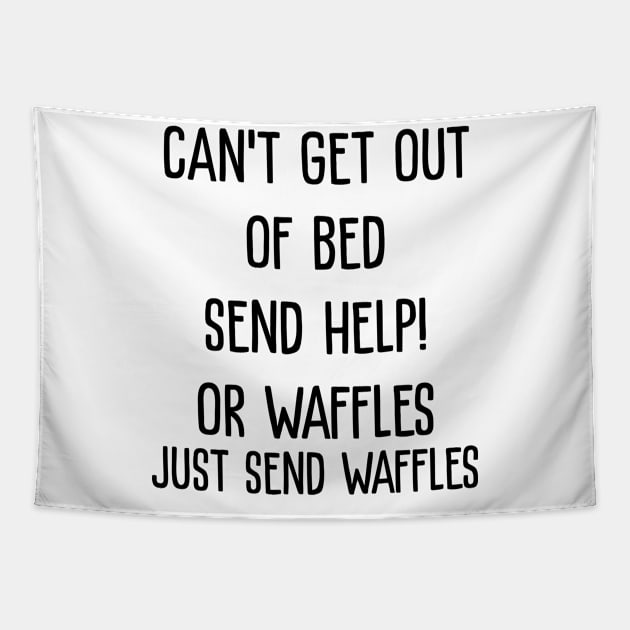 Can't Get Out of Bed. Send Help! Send Waffles Tapestry by redsoldesign