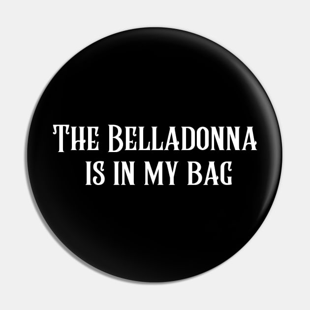 The Belladonna Is In My Bag Pin by NaturalTwenty
