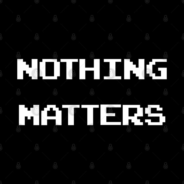 Nothing Matters by politicart