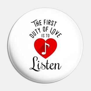 The first duty of love is to listen Pin