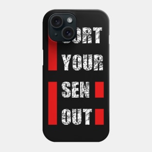 Sort your sen (self) out Phone Case