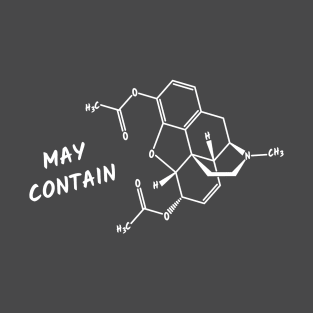 May Contain Heroin T-Shirt