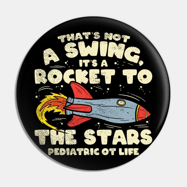 Funny pediatric occupational therapy - That's Not A Swing It's A Rocket To The Stars Pediatric OT Life Pin by Shirtbubble