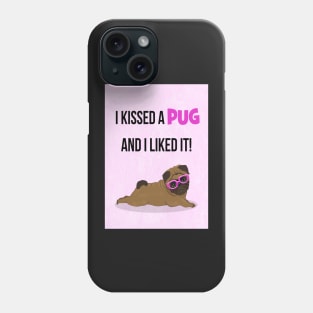 I kissed a pug and I liked it! Phone Case