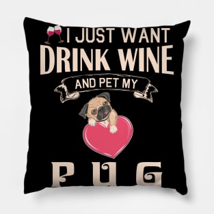 I Just Want Drink Wine And Pet My Pug Dog Happy Dog Mother Father Mommy Daddy Drinker Summer Day Pillow