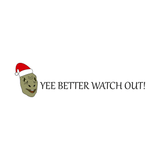 Yee better watch out! T-Shirt