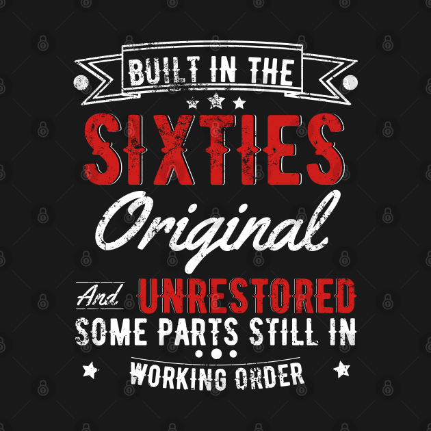 Discover Built In The 60s Original And Unrestored, Original Parts, Funny Birthday Gift - Built In The 60s Original And Unrestore - T-Shirt