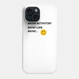 Enjoy... Phone Case