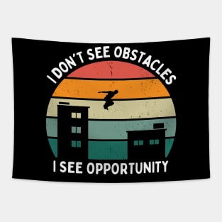 I Don't See Obstacles I See Opportunity Parkour Tapestry