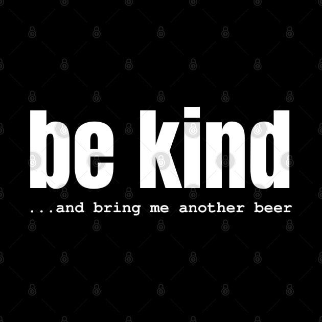 Be Kind And Bring Me Another Beer by stressless