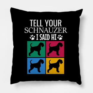 Tell your schnauzer I said hi Pillow