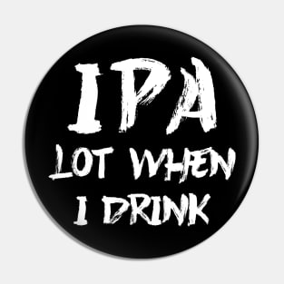 IPA lot when I drink Pin