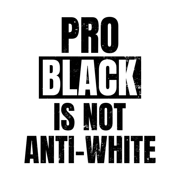 Anti Racism Shirt | Pro Black Is Not Anti White Gift by Gawkclothing