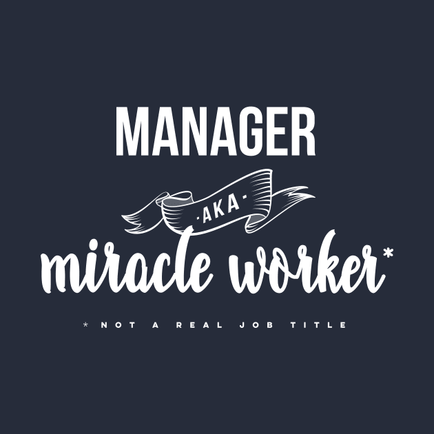 Funny Manager AKA Miracle Worker Design by PerttyShirty