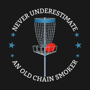 Disc Golf - Never Underestimate An Old Chain Smoker T-Shirt