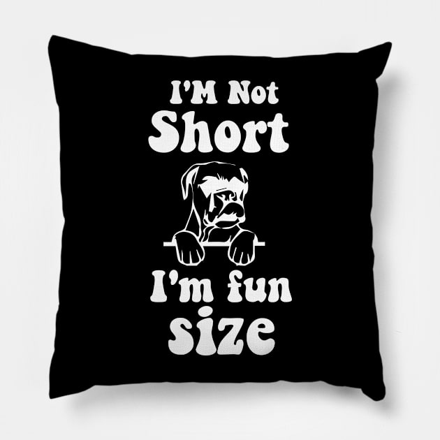 funny dog boxer IM NOT SHORT IM FUN SIZE Pillow by spantshirt