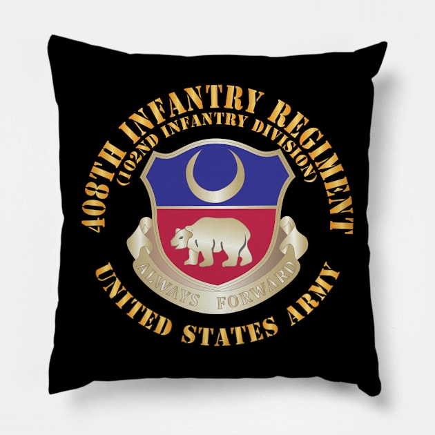 408th Infantry Regiment - US Army w DUI X 300 Pillow by twix123844