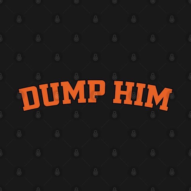 Dump Him by Vixel Art