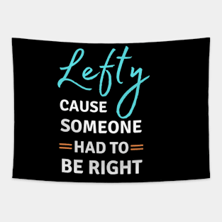 Left Handed Lefty Cause Someone Had To Be Right Tapestry