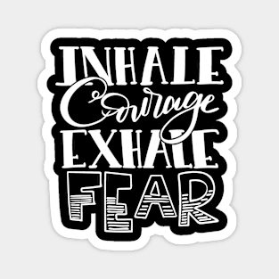 Inhale Courage Exhale Fear Magnet