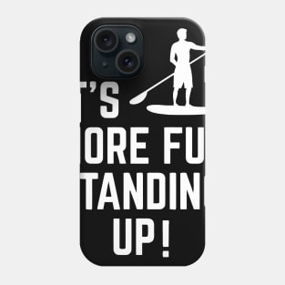 It's More Fun Standing Up! Phone Case