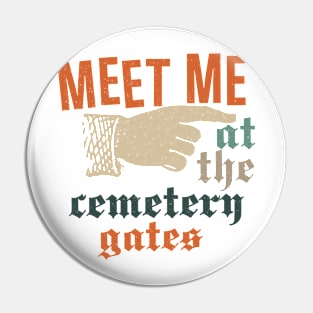 Meet Me At The Cemetery Gates Pin