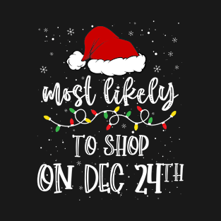 Most likely to shop on December 24 th Christmas T-Shirt