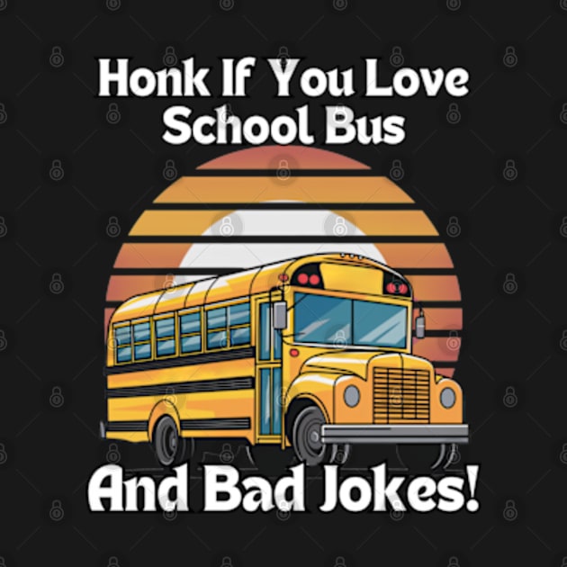 Honk If You Love School Bus And Bad Jokes! by Estrella Design