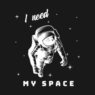 I need my space T-Shirt