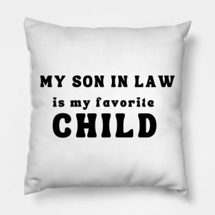 My Son In Law Is My Favorite Child Pillow