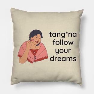 Filipino funny statement- tangina follow your dreams Pillow