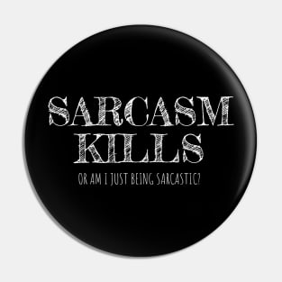 Sarcasm Kills or am I just being sarcastic? Pin