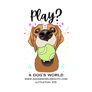 Play? (Back) - A Dog's World - Cute dog with tennis ball wants to play T-Shirt